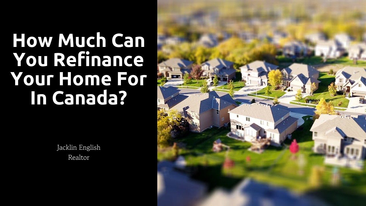 How much can you refinance your home for in Canada?