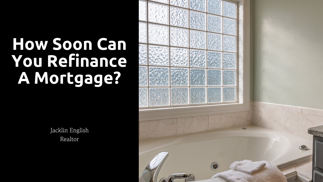 How soon can you refinance a mortgage?